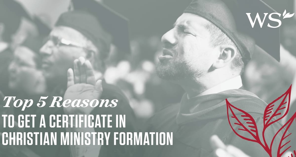 Top 5 Reasons to Get a Certificate in Christian Ministry Formation